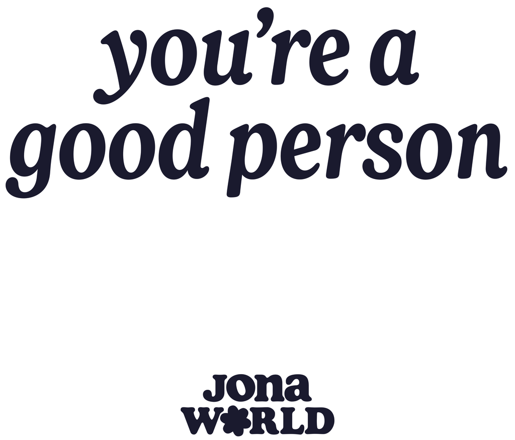 You're a Good Person art. Italic wall text. Jona World.