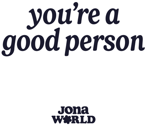 You're a Good Person art. Italic wall text. Jona World.